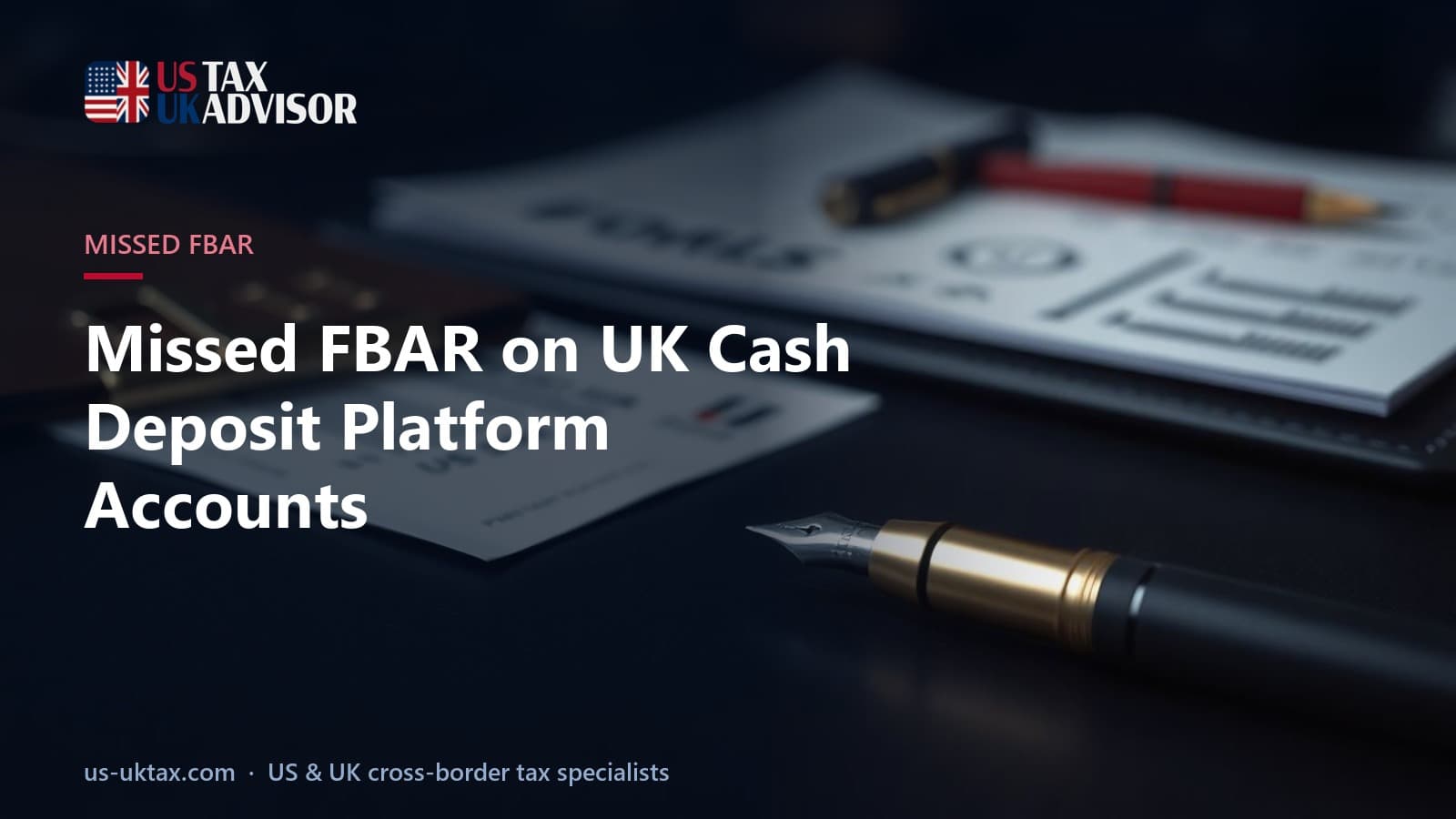 Missed FBAR on UK Cash Deposit Platform Accounts