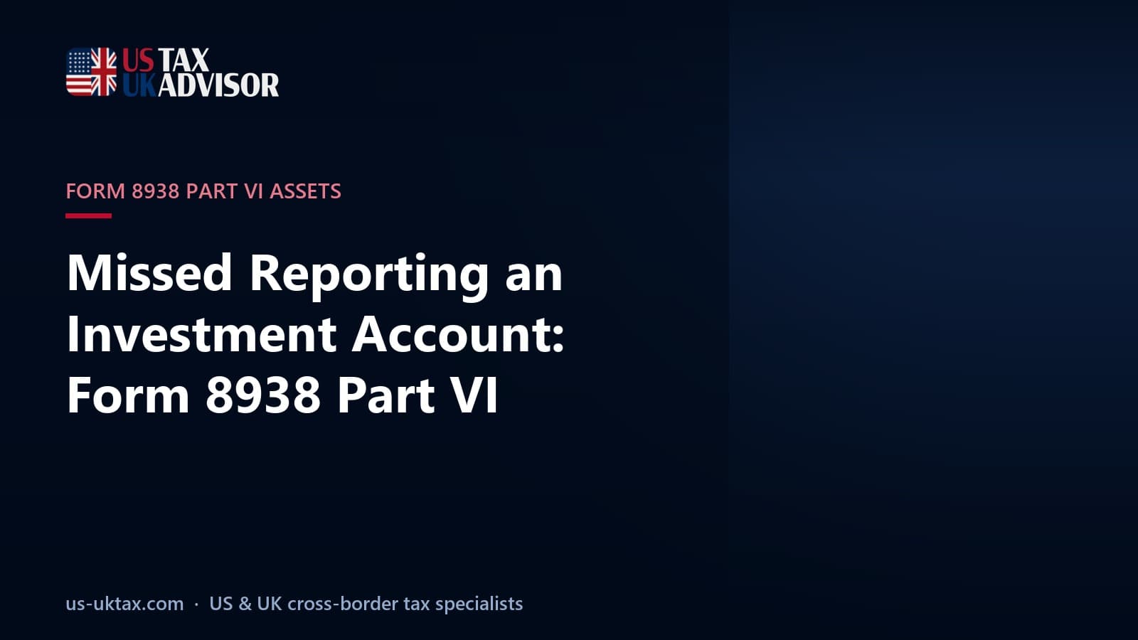 Missed Reporting an Investment Account: Form 8938 Part VI
