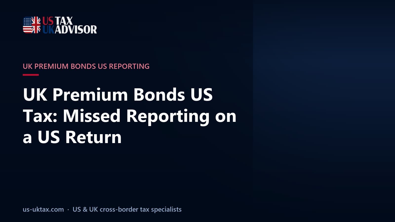 UK Premium Bonds US Tax: Missed Reporting on a US Return