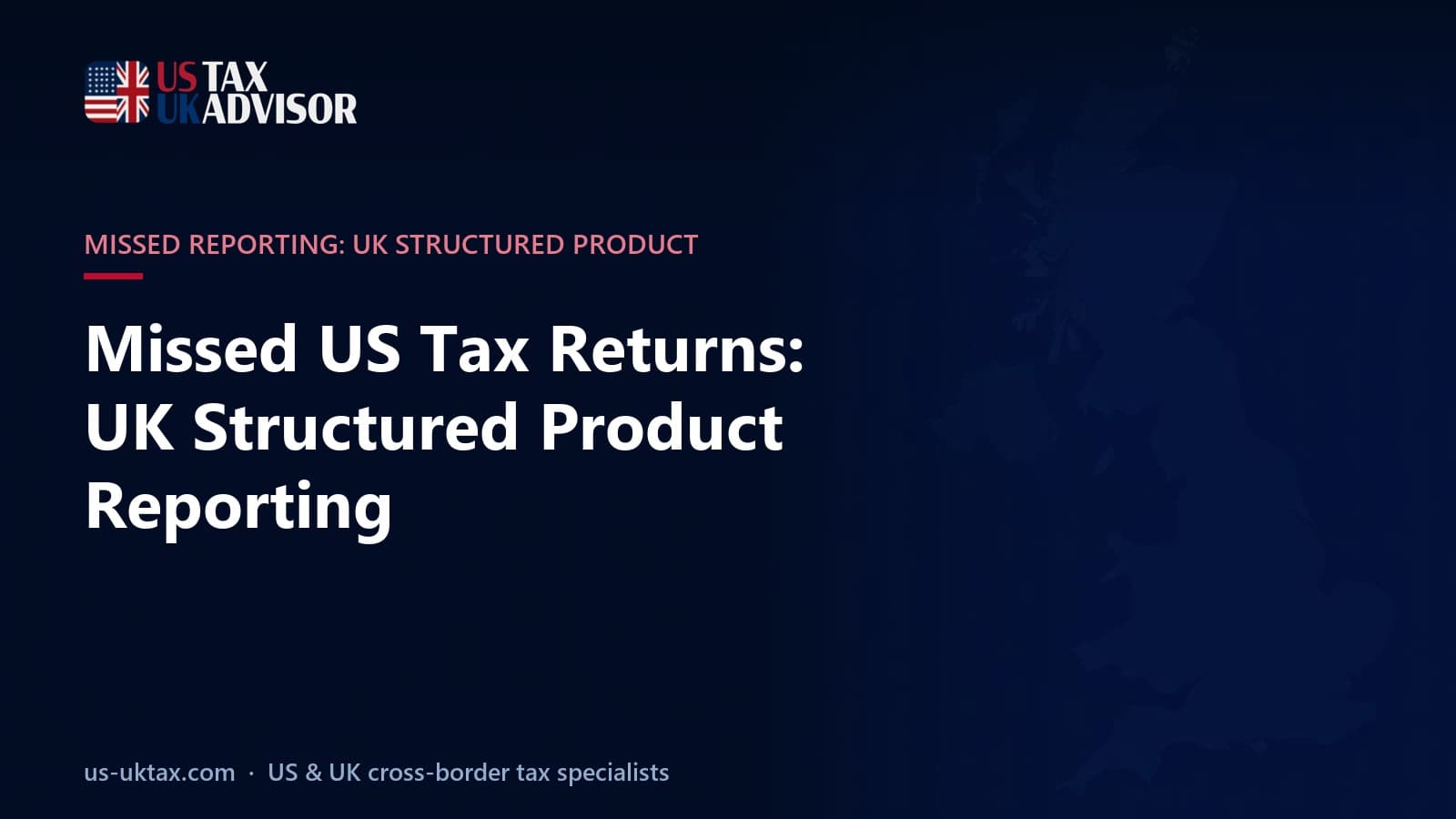 Missed US Tax Returns: UK Structured Product Reporting