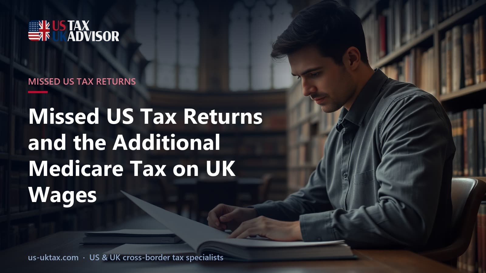 Missed US Tax Returns and the Additional Medicare Tax on UK Wages