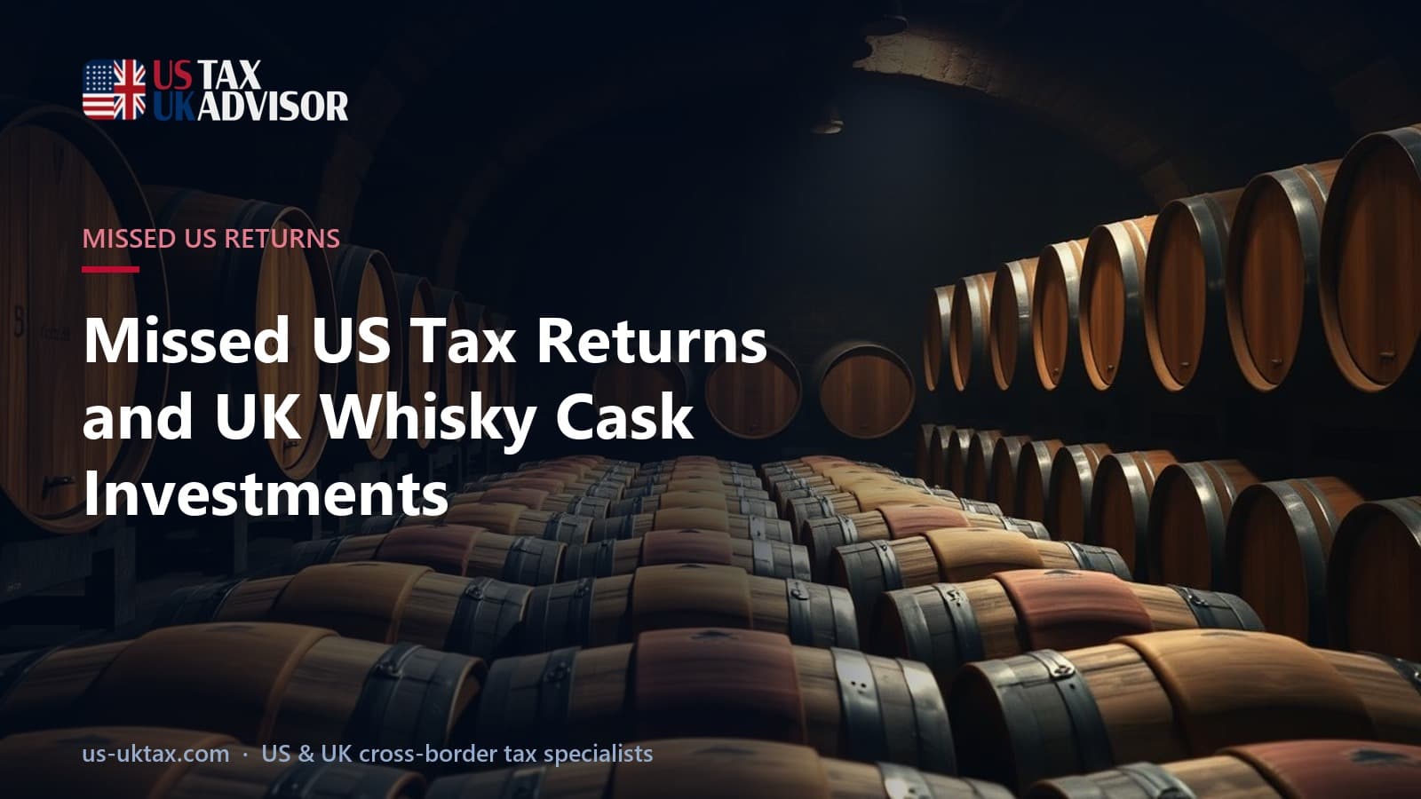 Missed US Tax Returns and UK Whisky Cask Investments