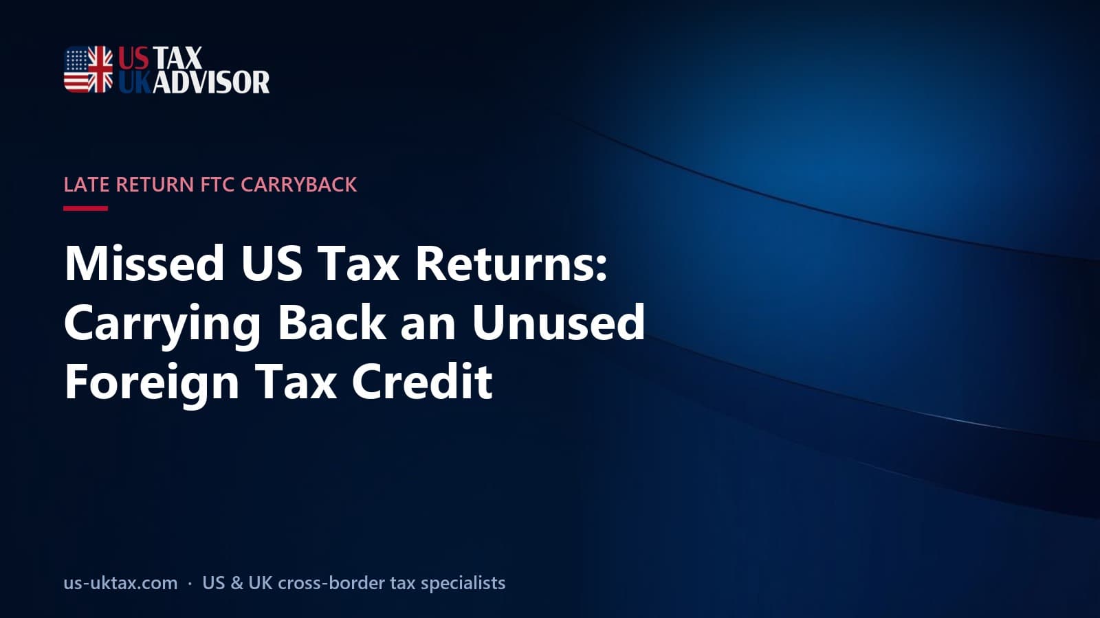 Missed US Tax Returns: Carrying Back an Unused Foreign Tax Credit