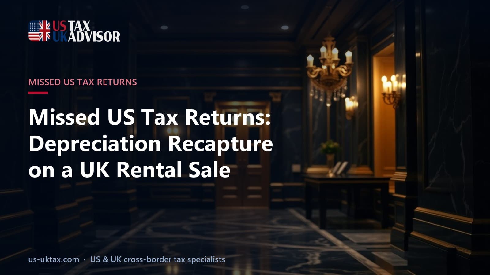 Missed US Tax Returns: Depreciation Recapture on a UK Rental Sale