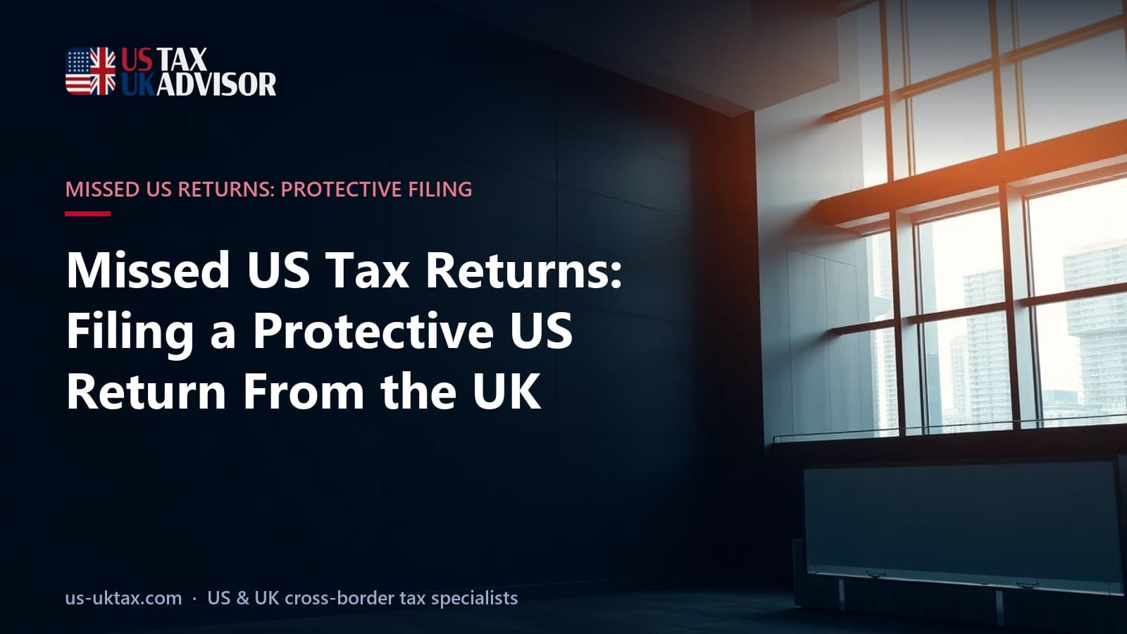 Missed US Tax Returns: Filing a Protective US Return From the UK