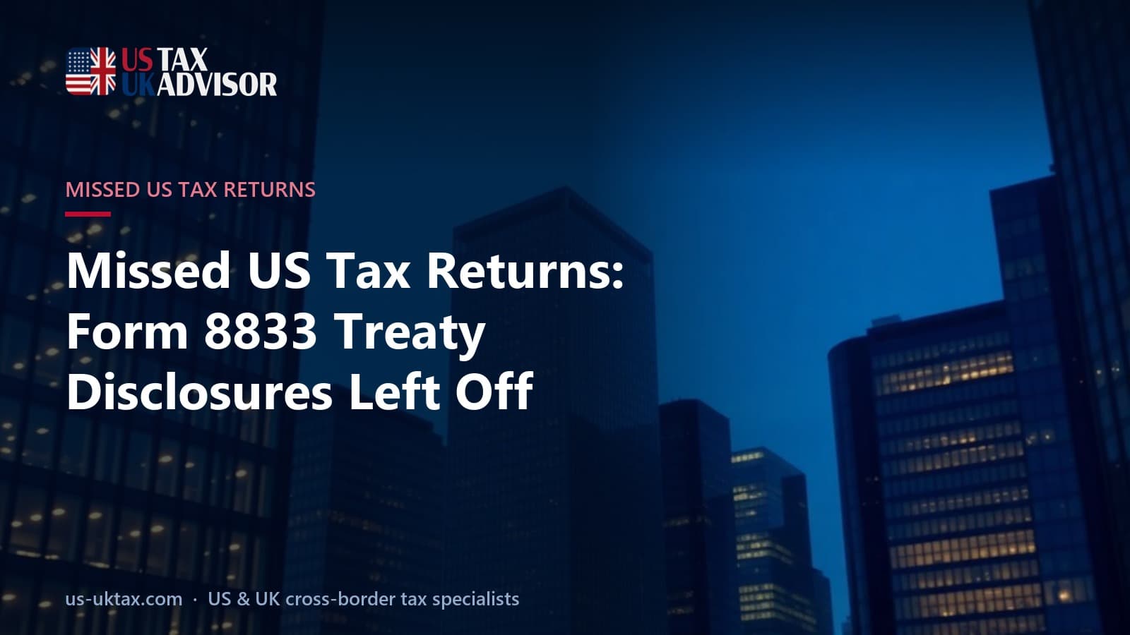 Missed US Tax Returns: Form 8833 Treaty Disclosures Left Off
