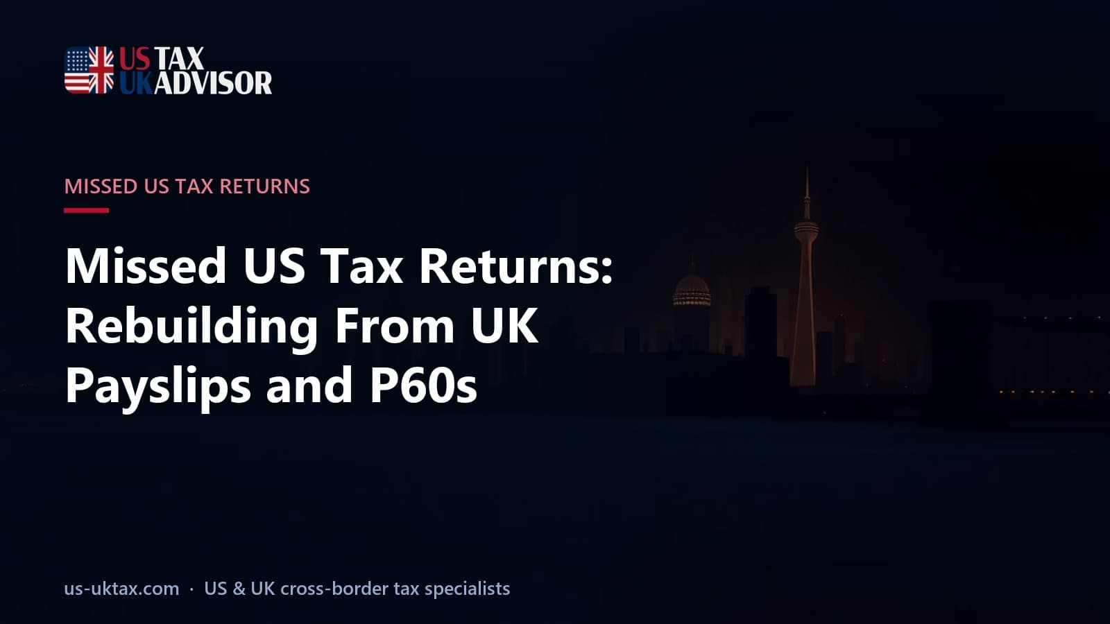 Missed US Tax Returns: Rebuilding From UK Payslips and P60s