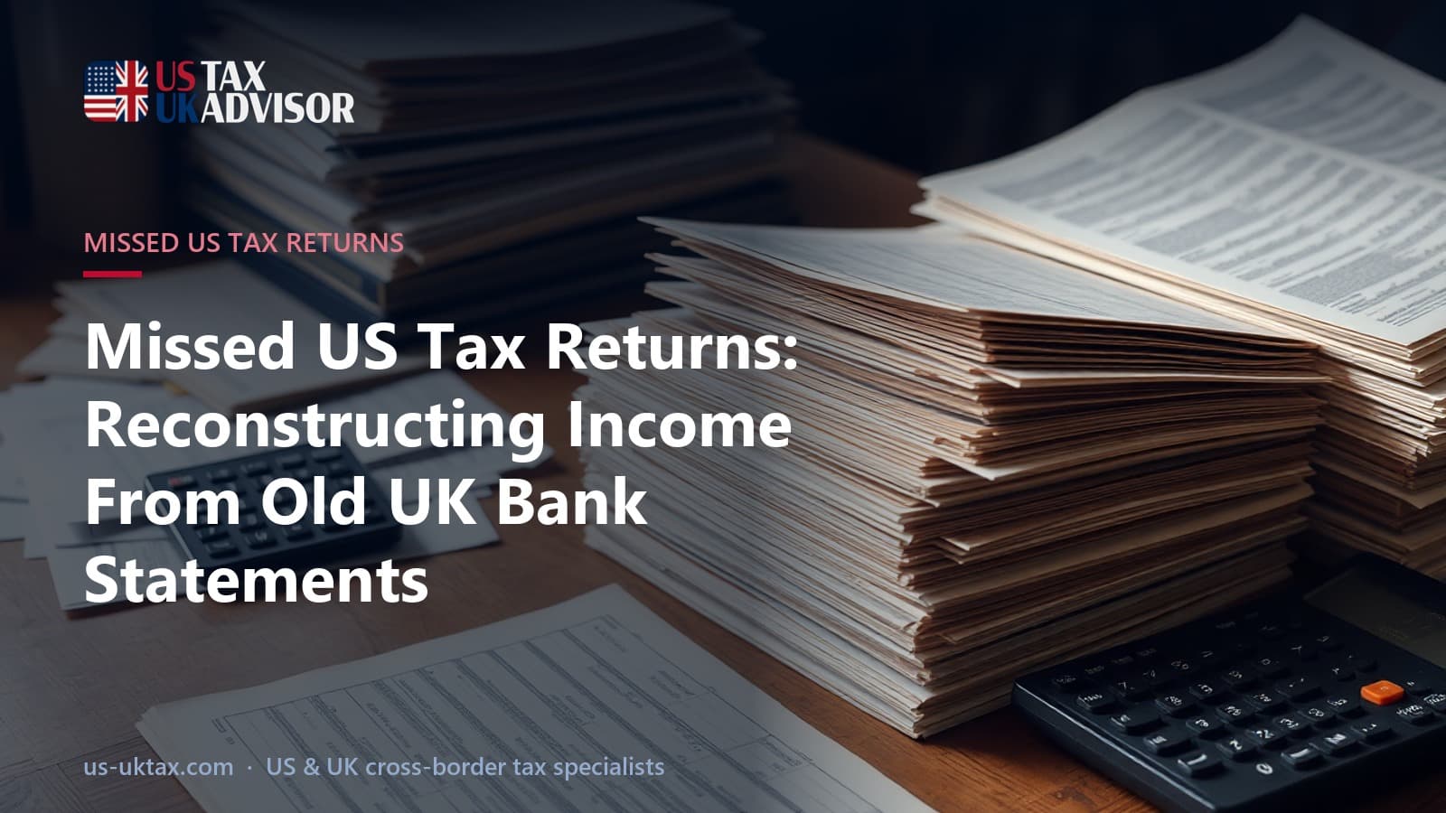 Missed US Tax Returns: Reconstructing Income From Old UK Bank Statements