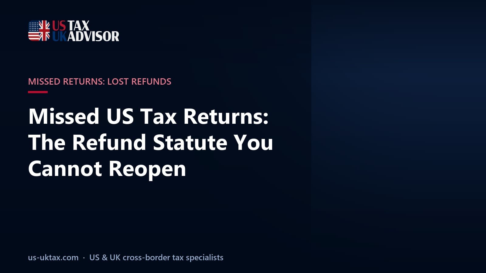 Missed US Tax Returns: The Refund Statute You Cannot Reopen