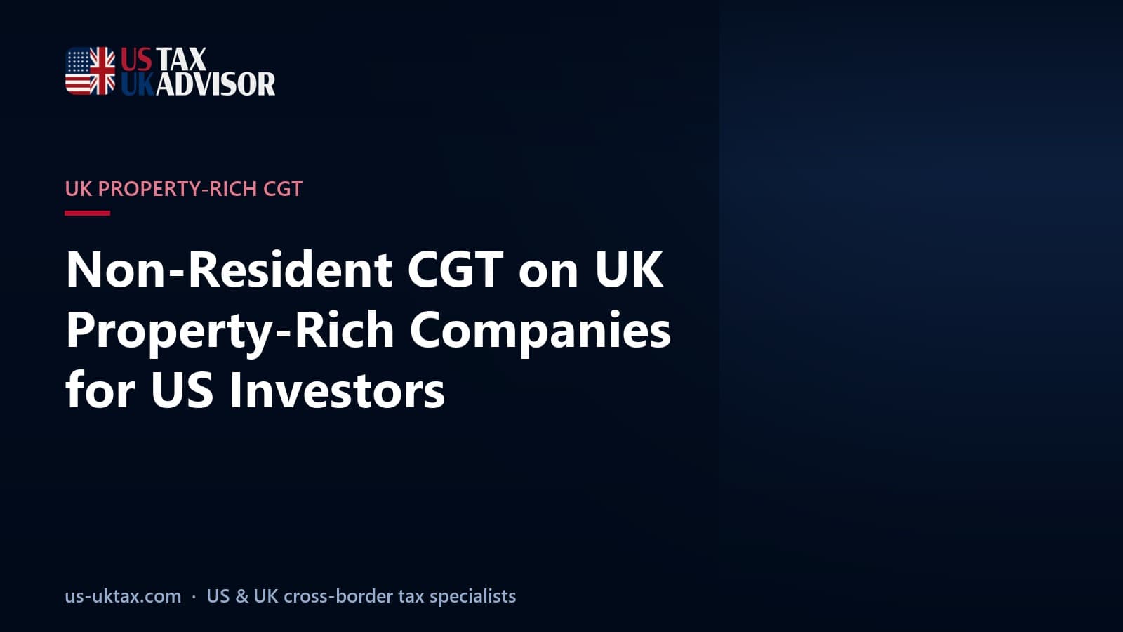 Non-Resident CGT on UK Property-Rich Companies for US Investors