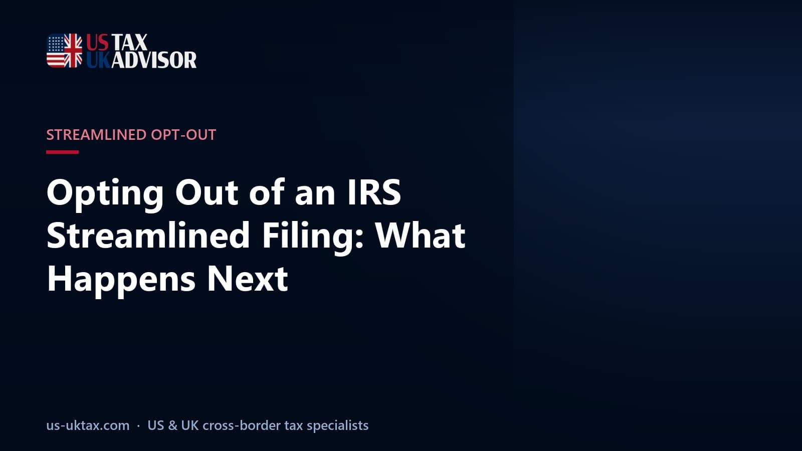 Opting Out of an IRS Streamlined Filing: What Happens Next