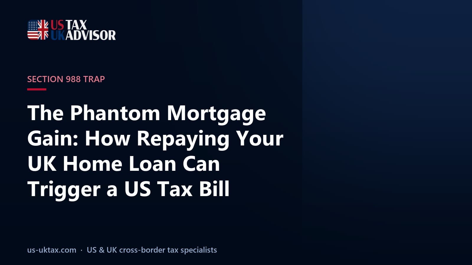 The Phantom Mortgage Gain: How Repaying Your UK Home Loan Can Trigger a US Tax Bill
