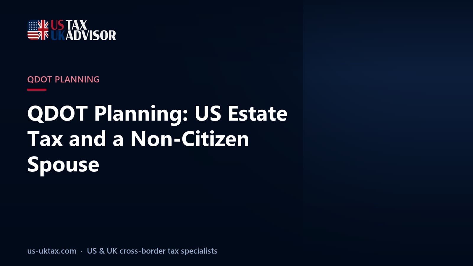 QDOT Planning: US Estate Tax and a Non-Citizen Spouse
