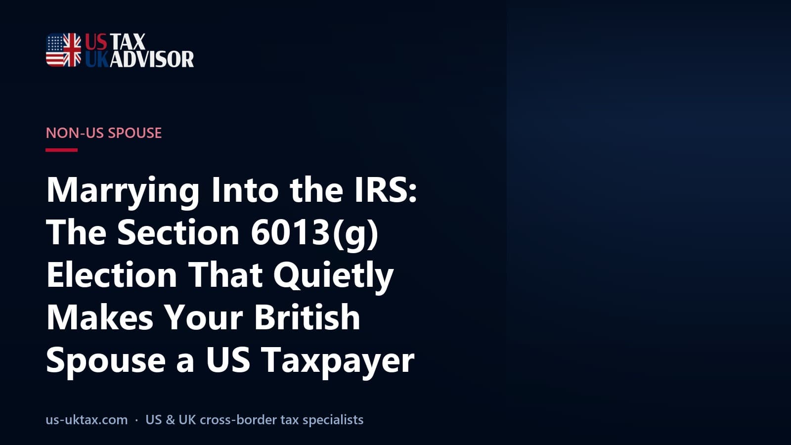 Marrying Into the IRS: The Section 6013(g) Election That Quietly Makes Your British Spouse a US Taxpayer