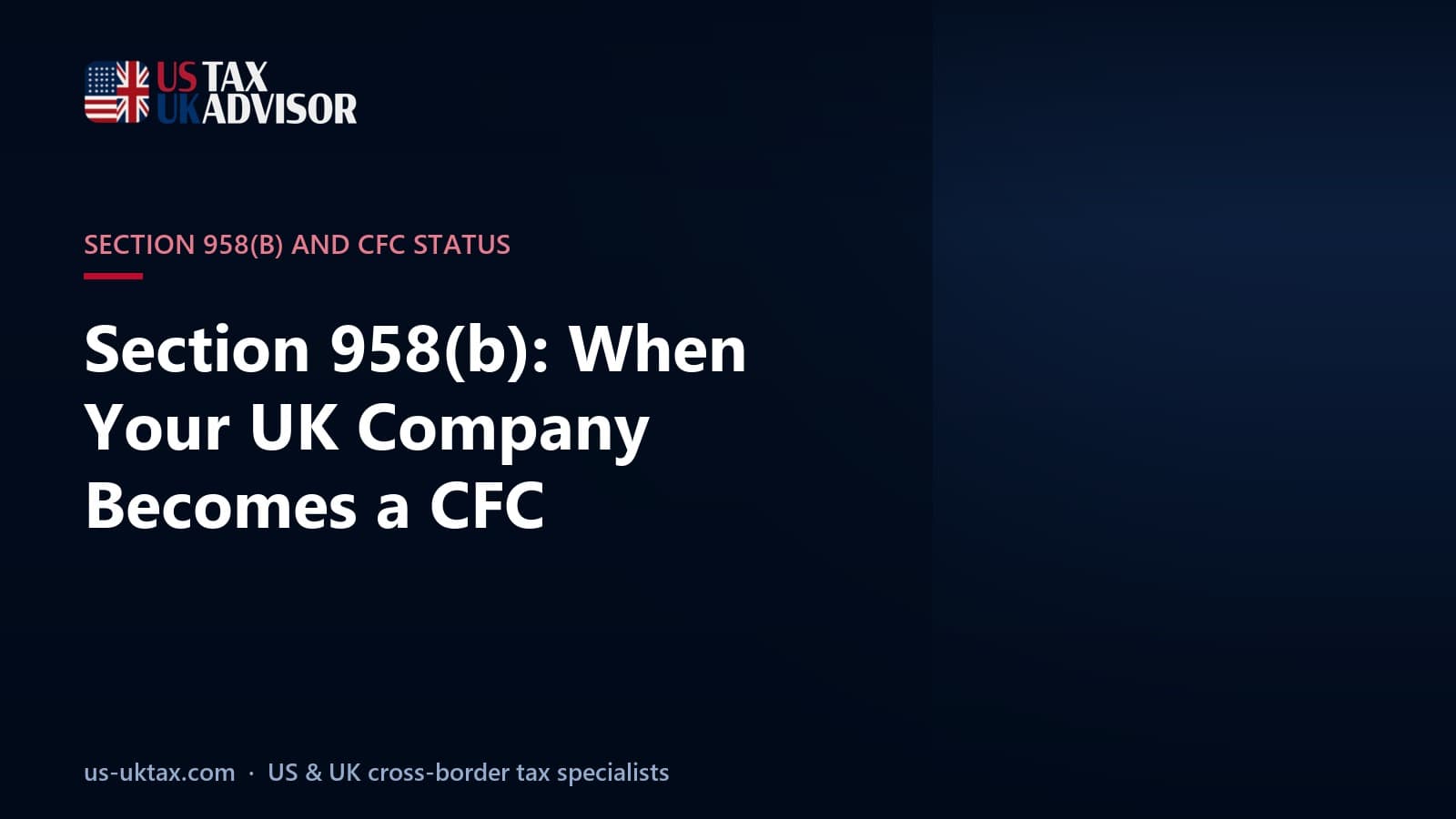 Section 958(b): When Your UK Company Becomes a CFC