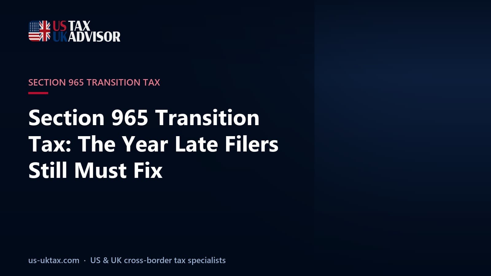 Section 965 Transition Tax: The Year Late Filers Still Must Fix