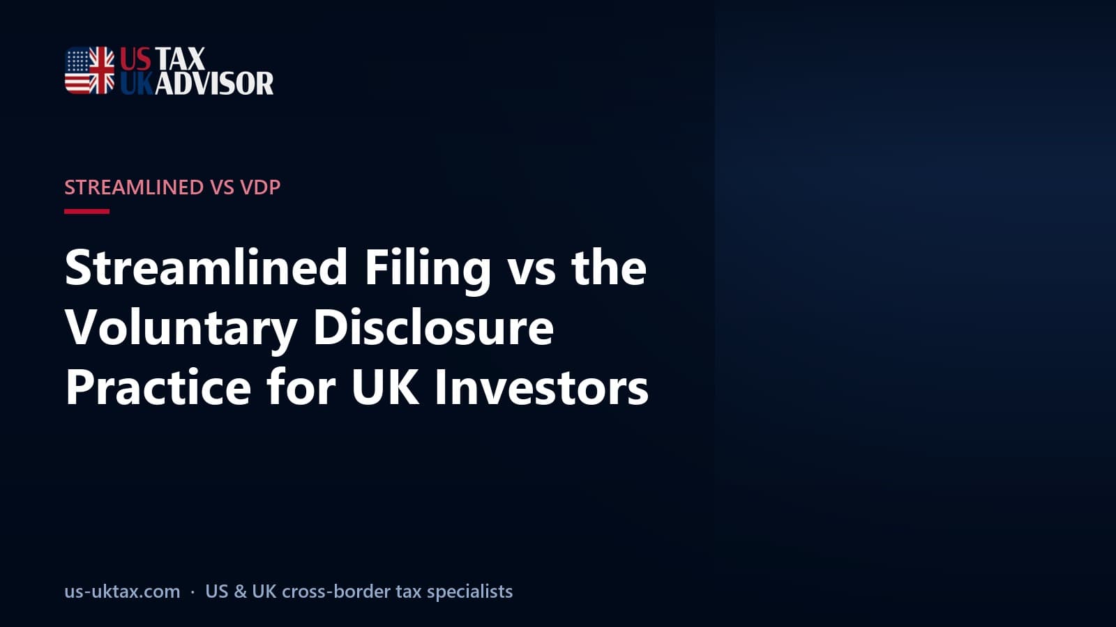 Streamlined Filing vs the Voluntary Disclosure Practice for UK Investors