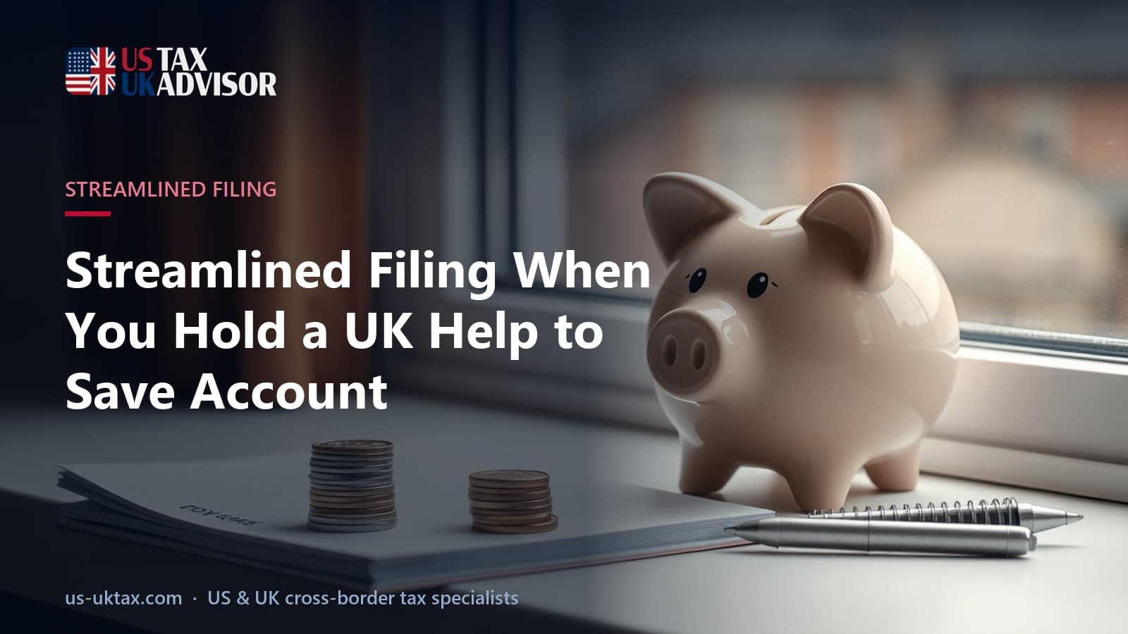 Streamlined Filing When You Hold a UK Help to Save Account