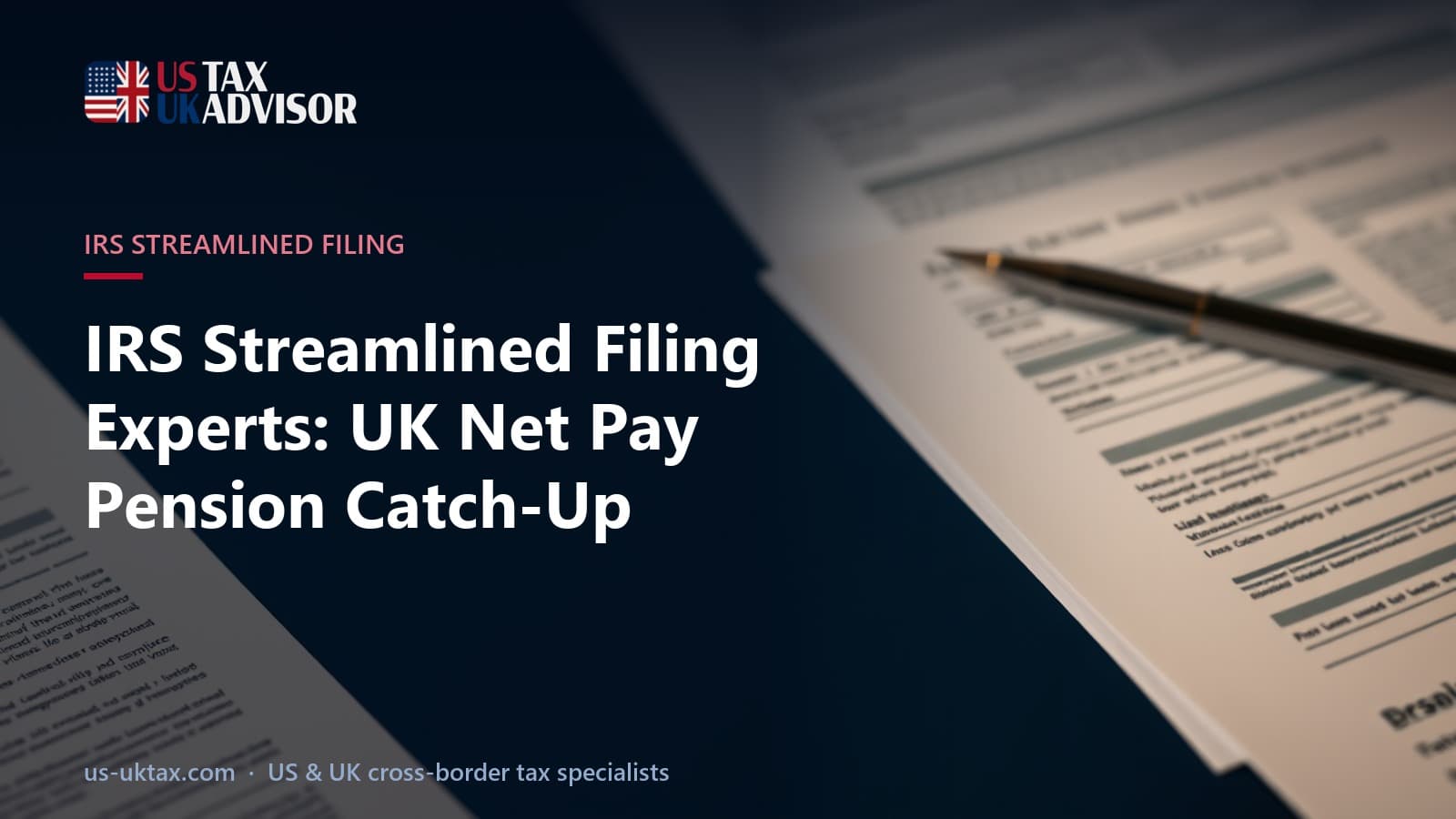 IRS Streamlined Filing Experts: UK Net Pay Pension Catch-Up