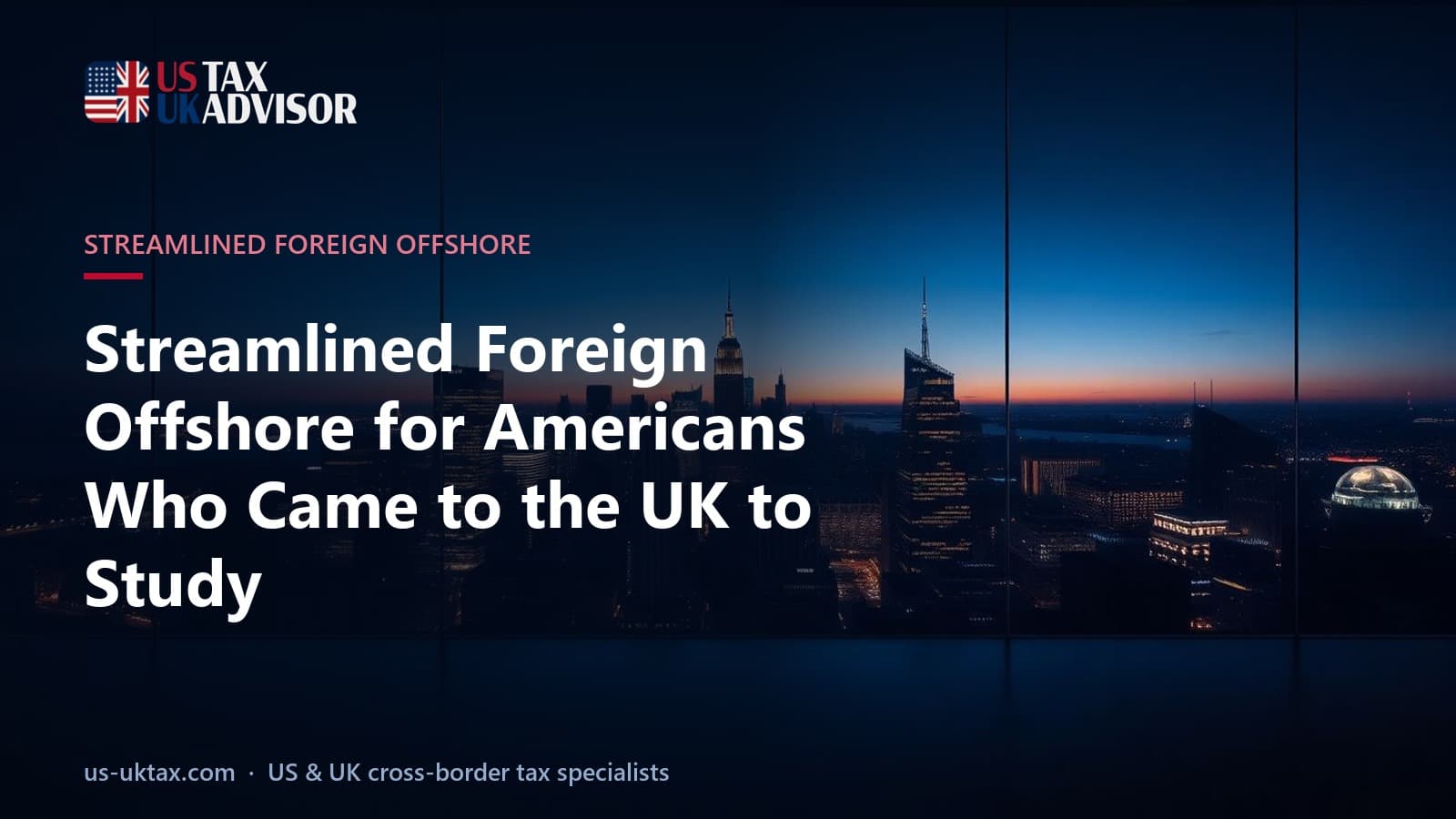Streamlined Foreign Offshore for Americans Who Came to the UK to Study