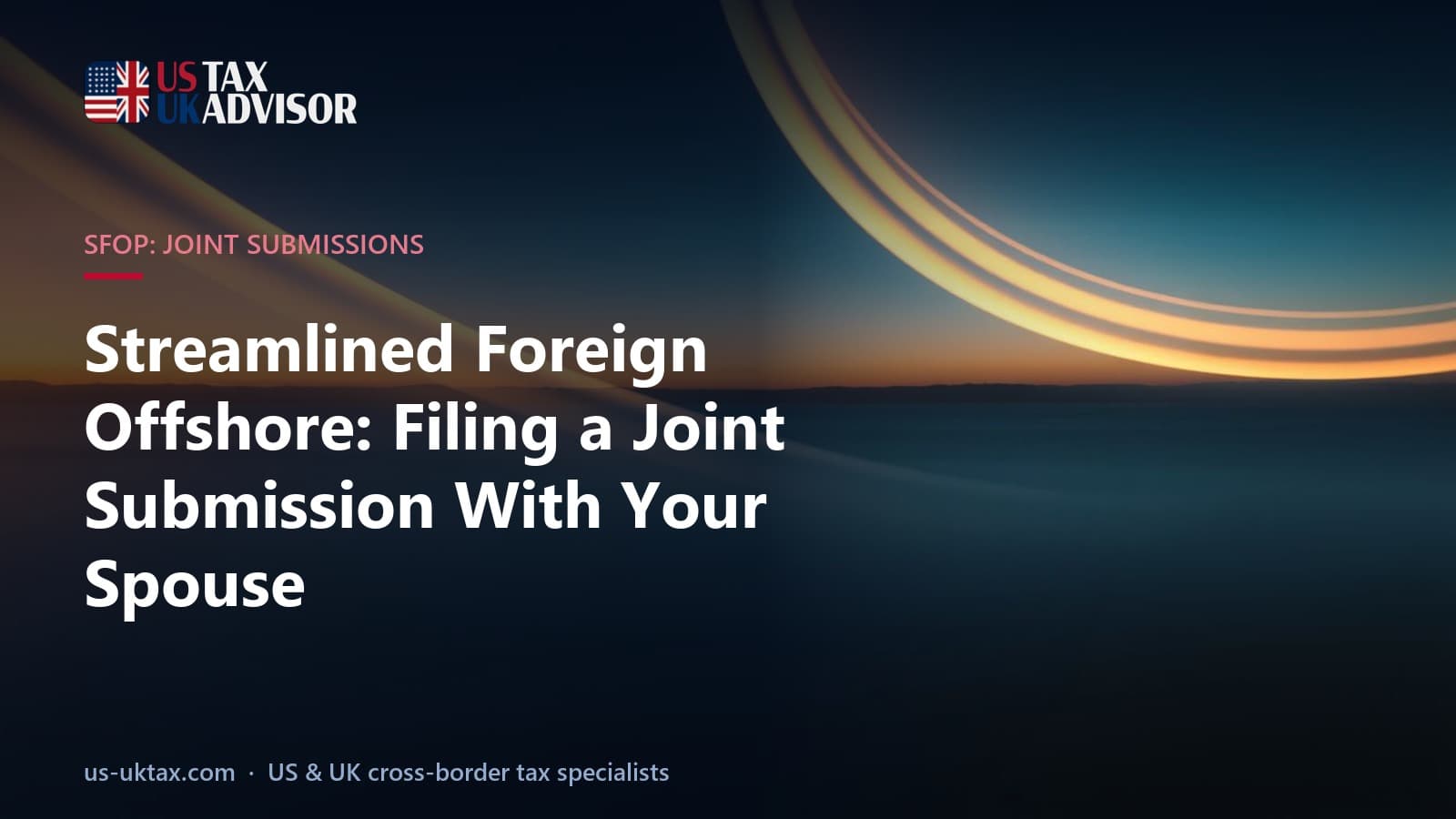 Streamlined Foreign Offshore: Filing a Joint Submission With Your Spouse