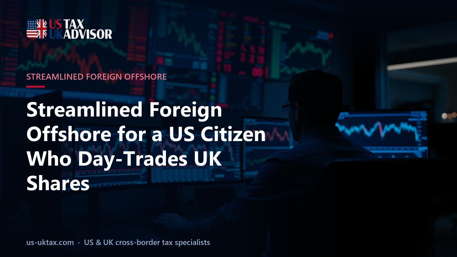 Streamlined Foreign Offshore for a US Citizen Who Day-Trades UK Shares