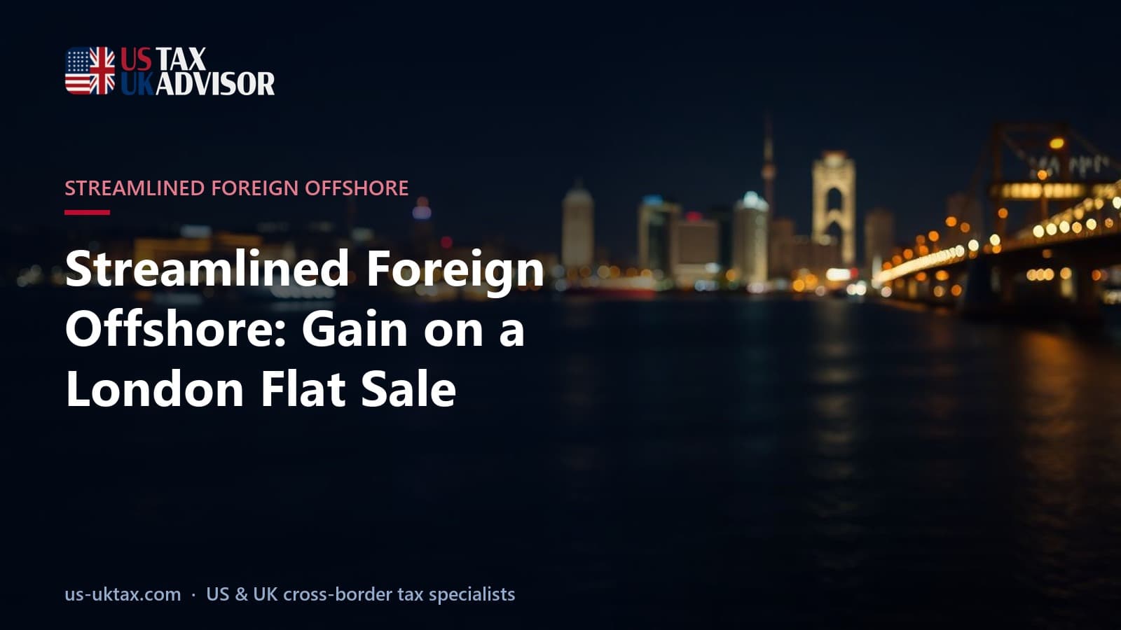 Streamlined Foreign Offshore: Gain on a London Flat Sale