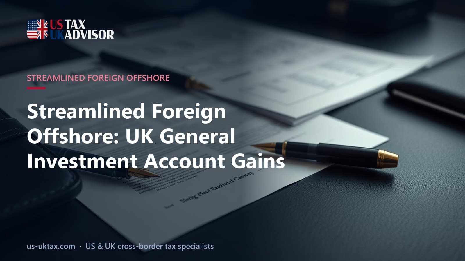 Streamlined Foreign Offshore: UK General Investment Account Gains