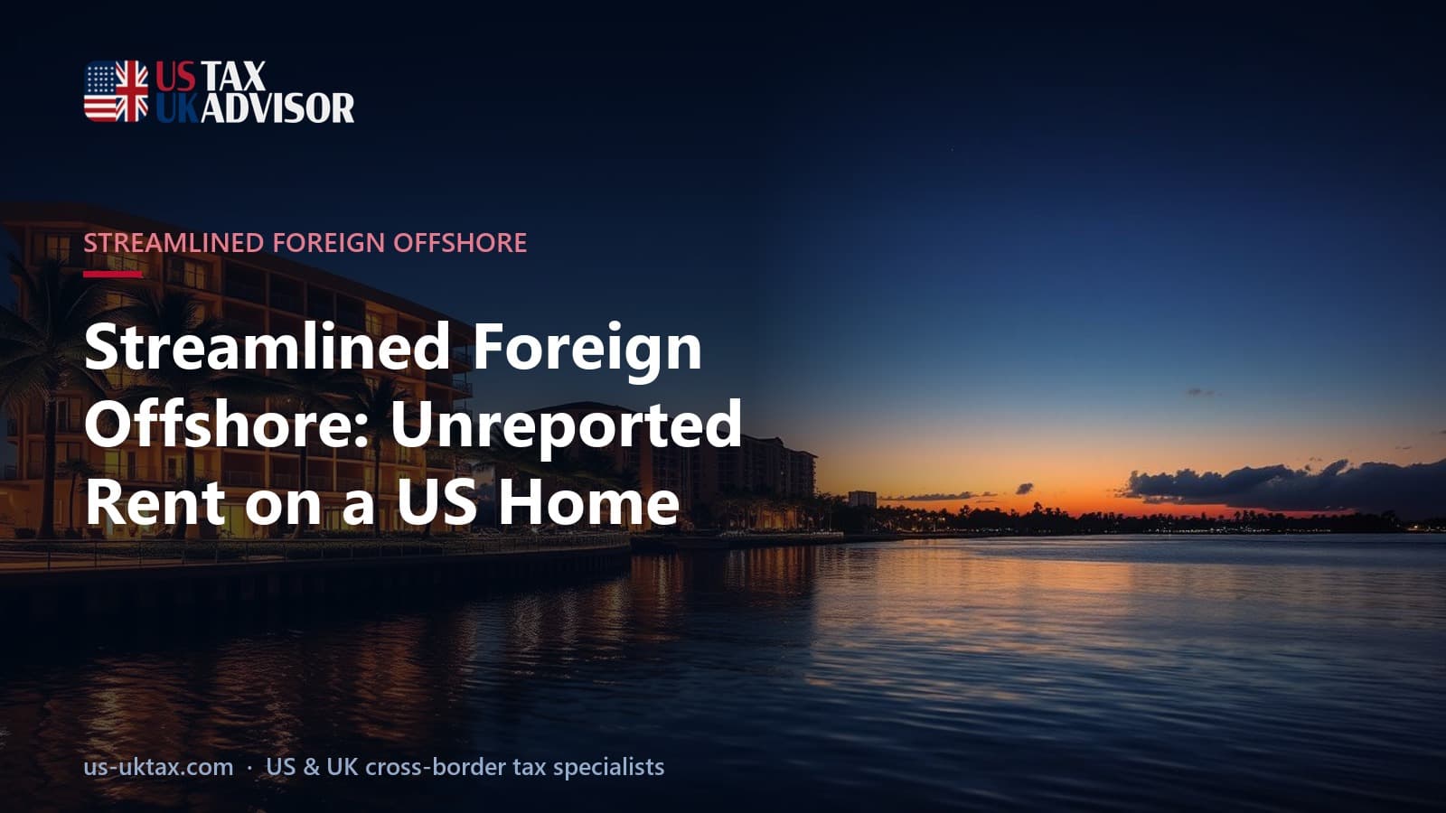 Streamlined Foreign Offshore: Unreported Rent on a US Home
