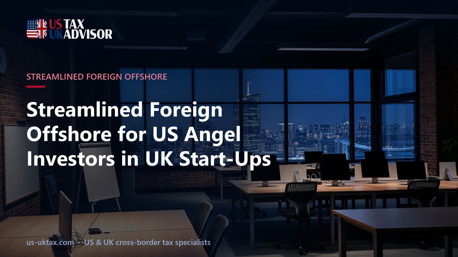 Streamlined Foreign Offshore for US Angel Investors in UK Start-Ups
