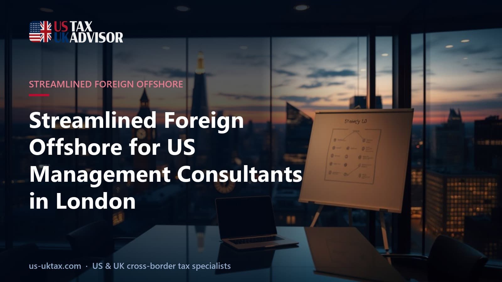 Streamlined Foreign Offshore for US Management Consultants in London