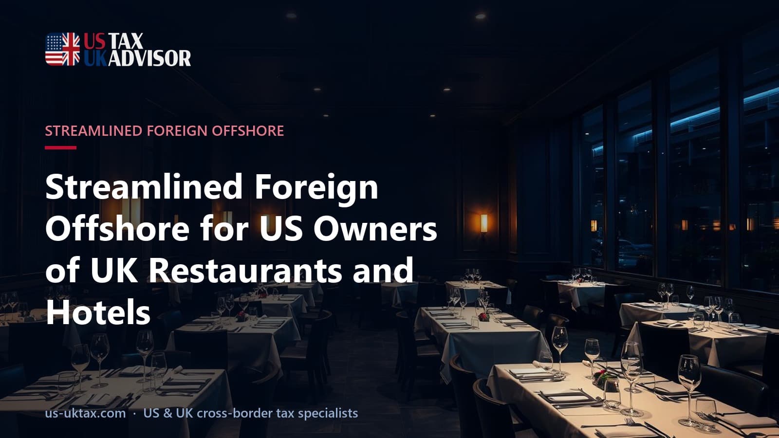 Streamlined Foreign Offshore for US Owners of UK Restaurants and Hotels