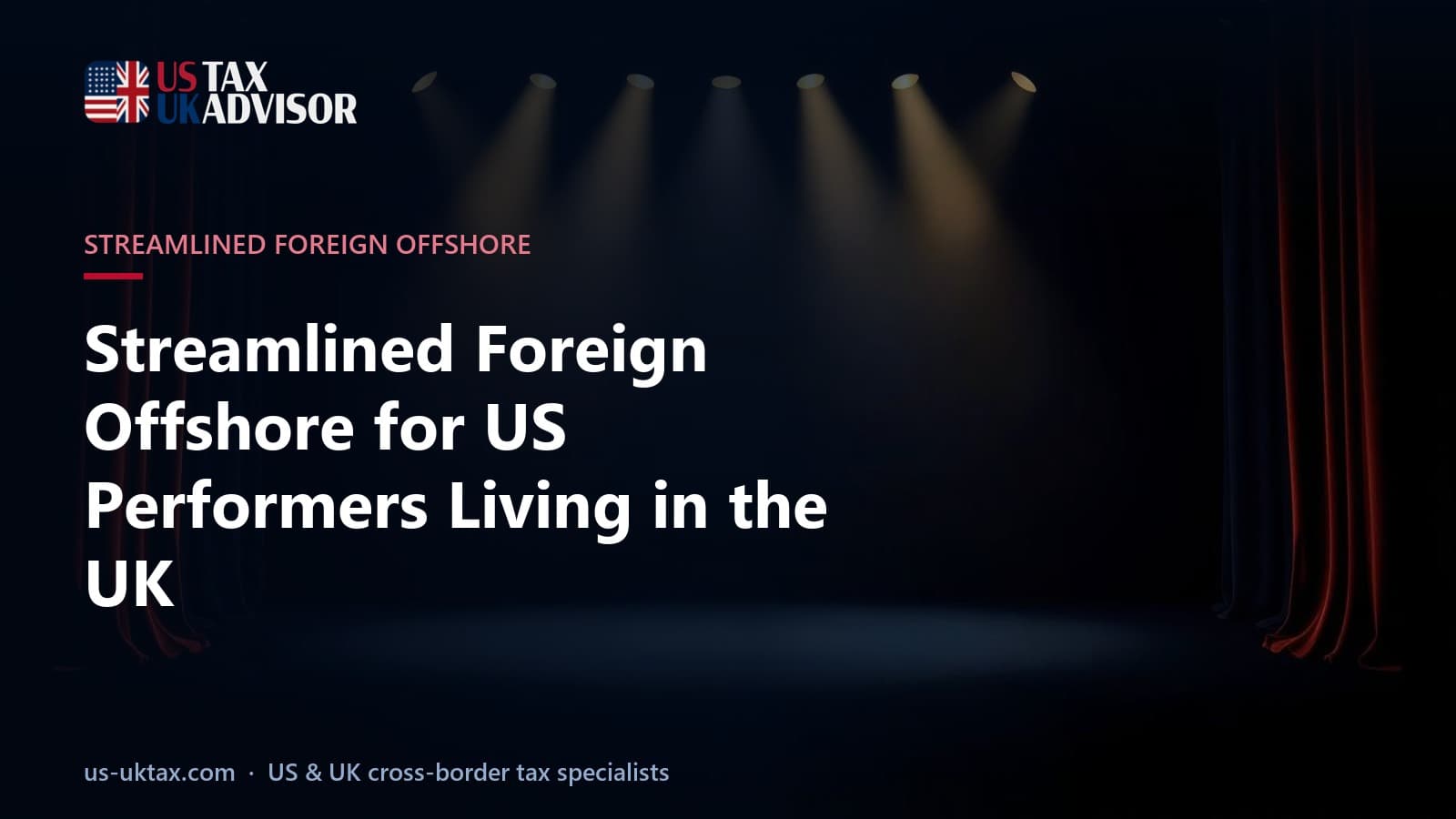 Streamlined Foreign Offshore for US Performers Living in the UK