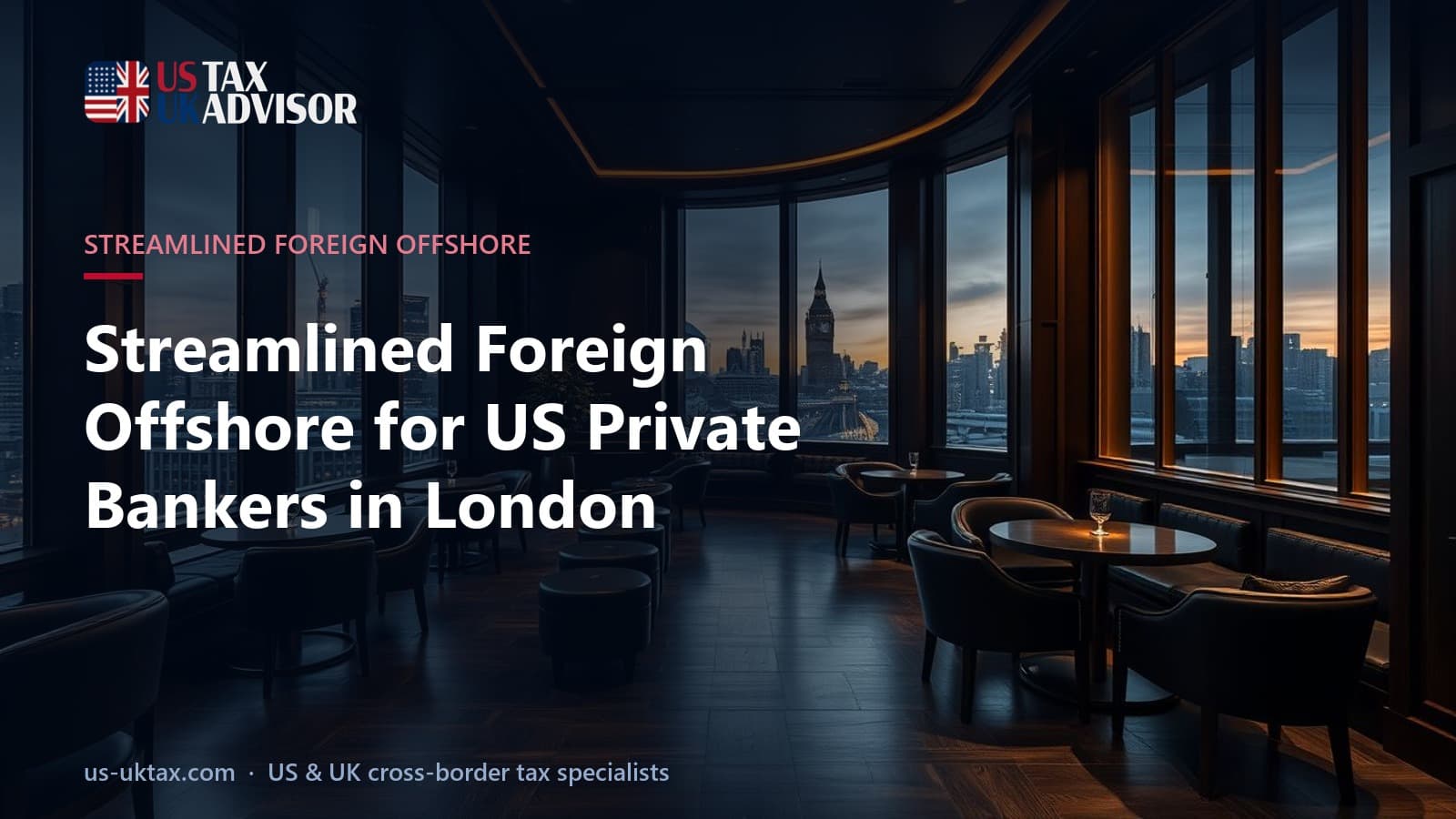 Streamlined Foreign Offshore for US Private Bankers in London