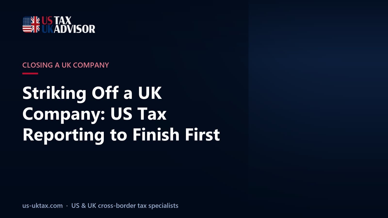 Striking Off a UK Company: US Tax Reporting to Finish First