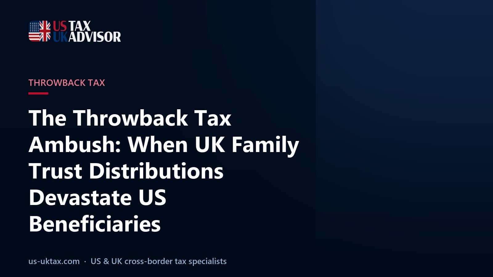 The Throwback Tax Ambush: When UK Family Trust Distributions Devastate US Beneficiaries