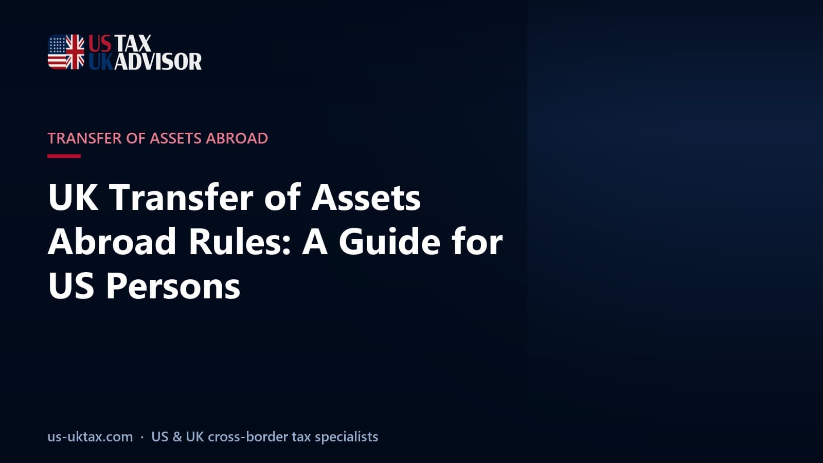 UK Transfer of Assets Abroad Rules: A Guide for US Persons