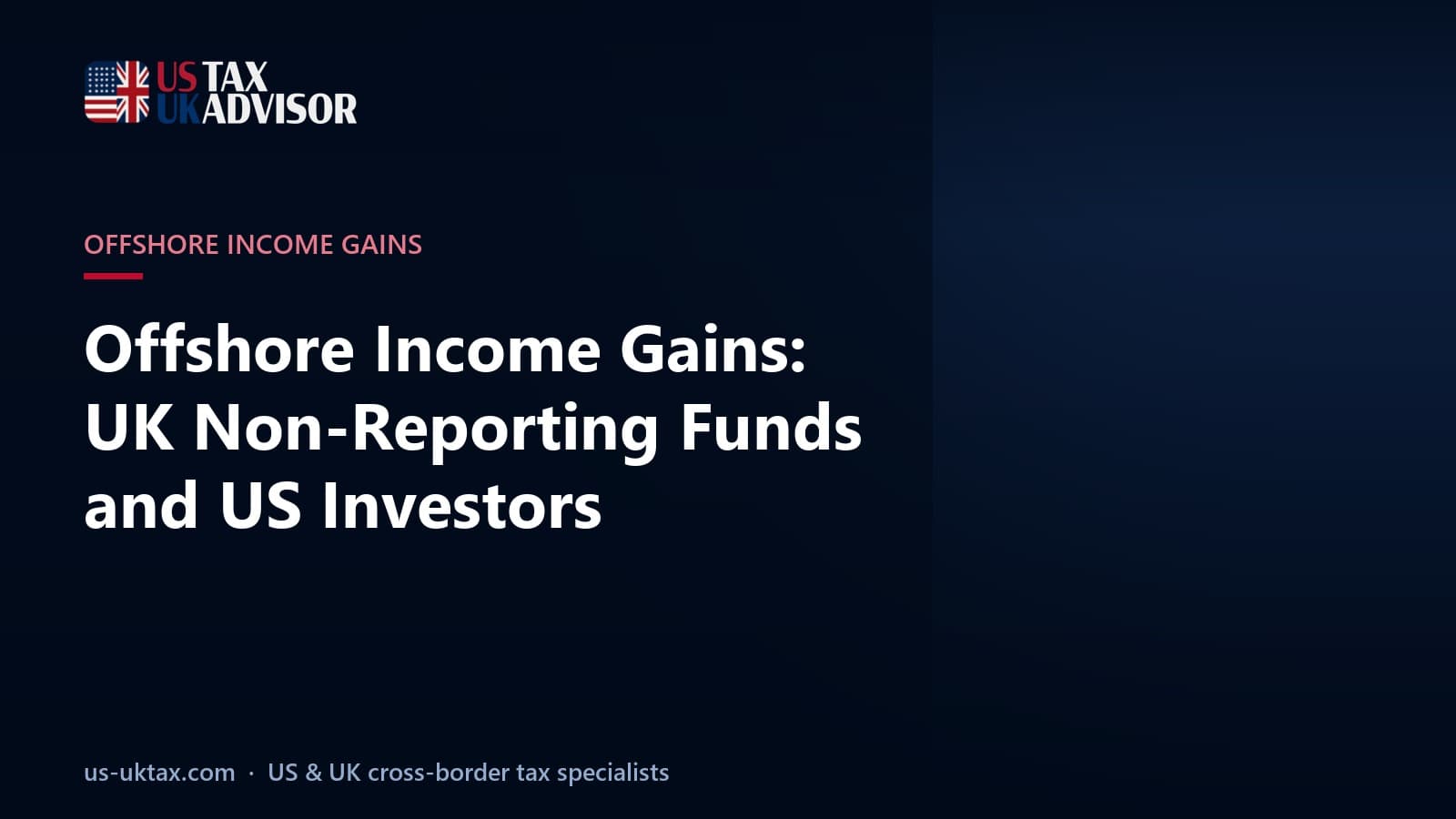 Offshore Income Gains: UK Non-Reporting Funds and US Investors