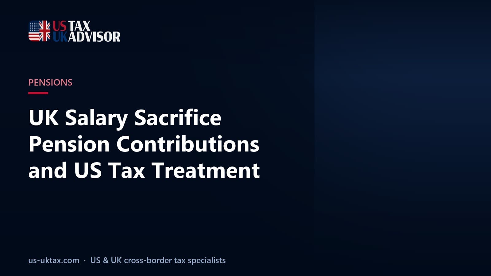UK Salary Sacrifice Pension Contributions and US Tax Treatment