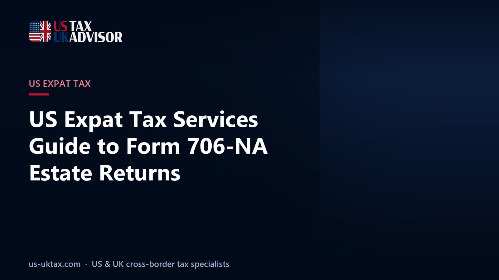 US Expat Tax Services Guide to Form 706-NA Estate Returns |