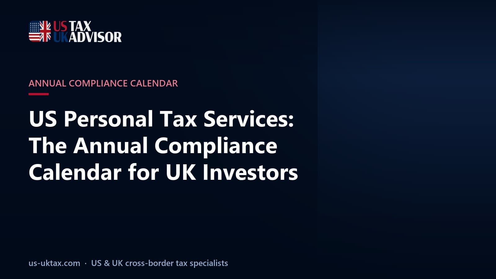US Personal Tax Services: The Annual Compliance Calendar for UK Investors