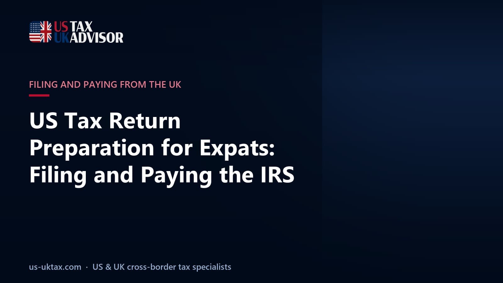 US Tax Return Preparation for Expats: Filing and Paying the IRS From the UK