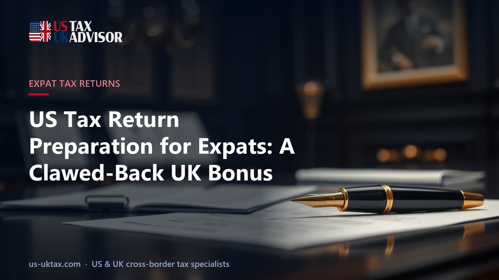 US Tax Return Preparation for Expats: A Clawed-Back UK Bonus