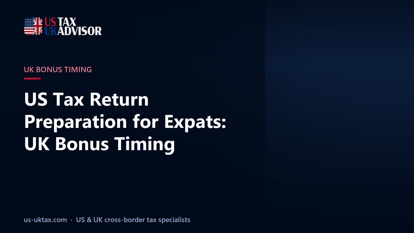US Tax Return Preparation for Expats: UK Bonus Timing