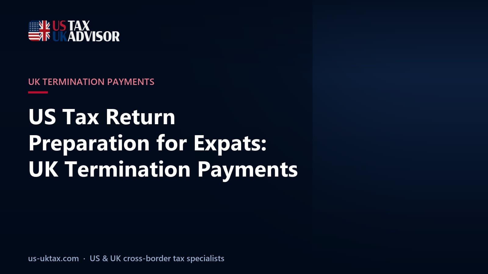 US Tax Return Preparation for Expats: UK Termination Payments