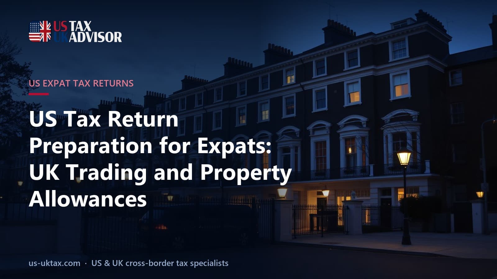 US Tax Return Preparation for Expats: UK Trading and Property Allowances