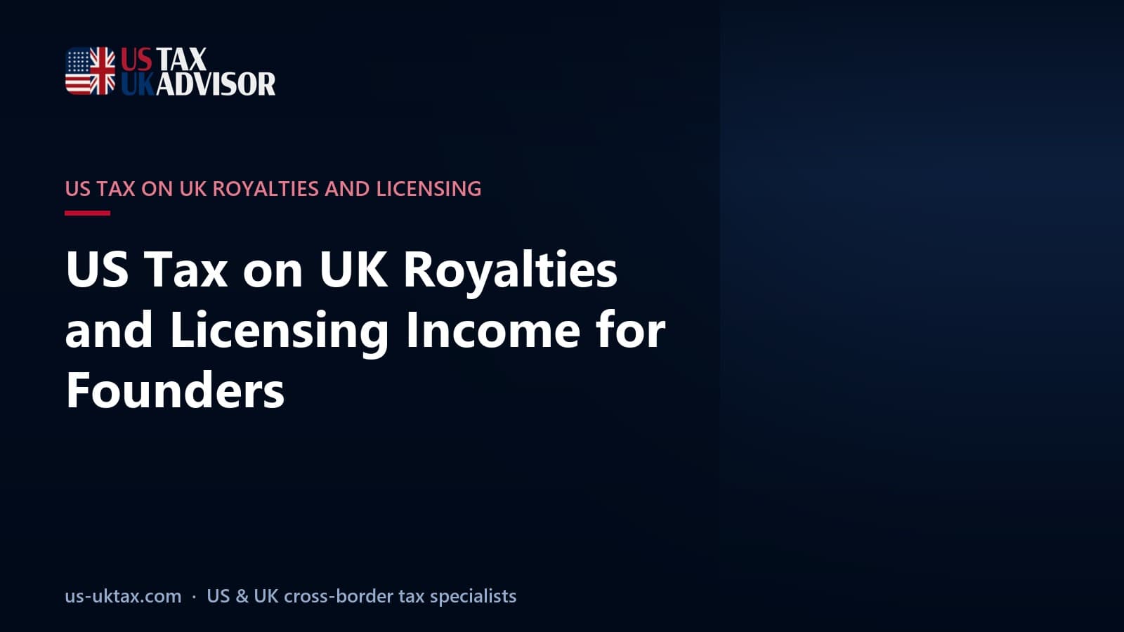 US Tax on UK Royalties and Licensing Income for Founders