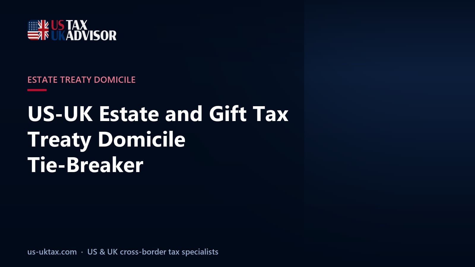 US-UK Estate and Gift Tax Treaty Domicile Tie-Breaker