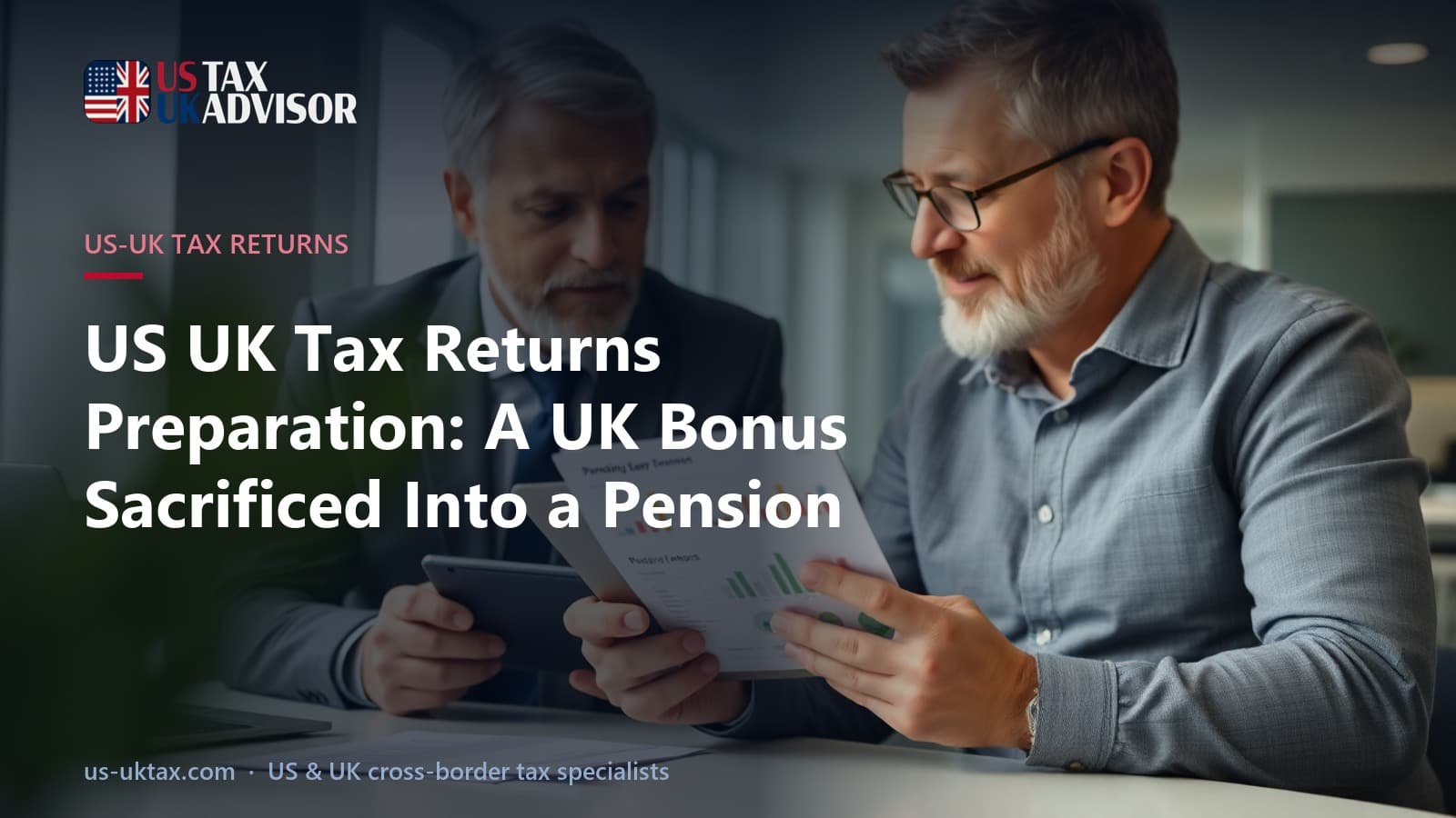 US UK Tax Returns Preparation: A UK Bonus Sacrificed Into a Pension