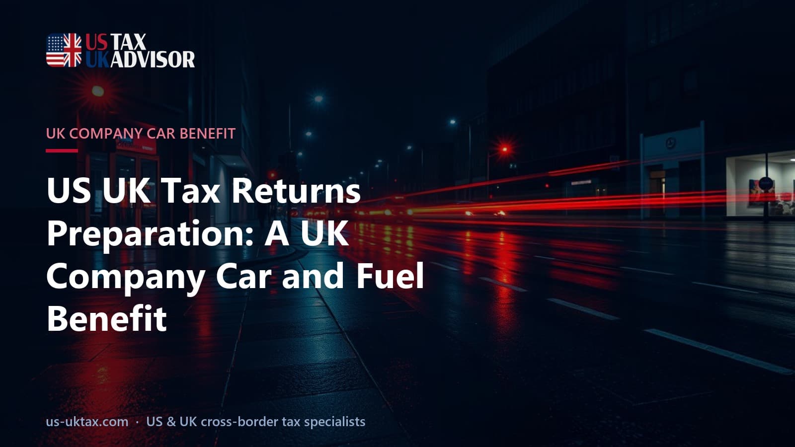 US UK Tax Returns Preparation: A UK Company Car and Fuel Benefit